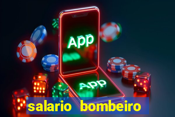 salario bombeiro militar bahia